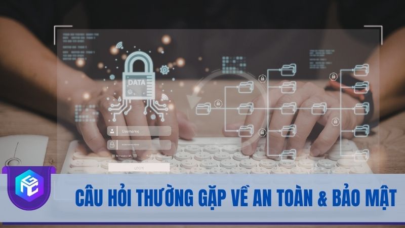 Thắc mắc thường gặp về an toàn & bảo mật của nhà cái