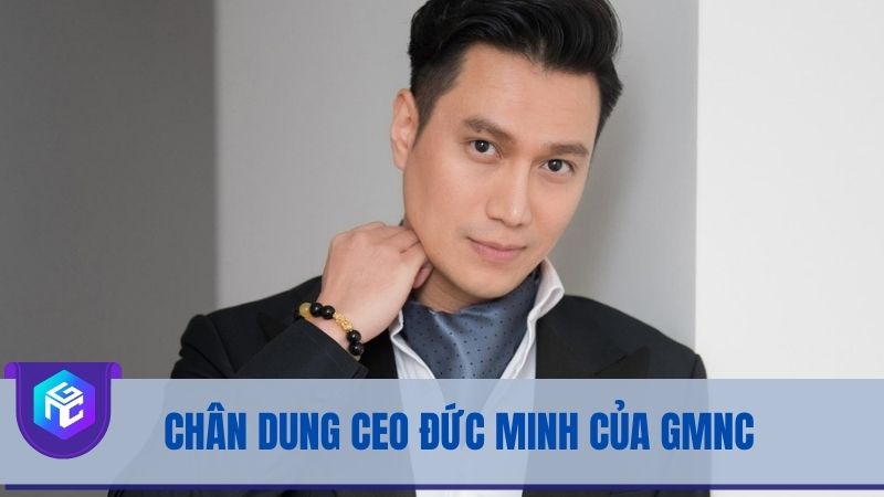 Chân dung CEO Đức Minh Chân dung CEO Đức Minh