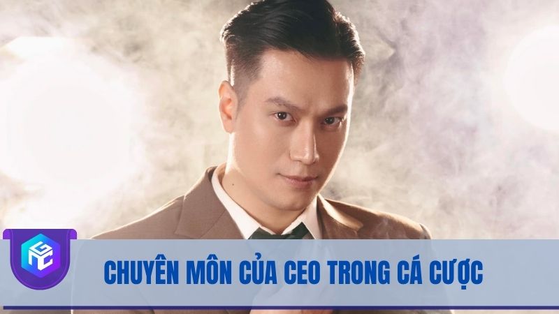 Chuyên môn của CEO trong lĩnh vực cá cược Chuyên môn của CEO trong lĩnh vực cá cược