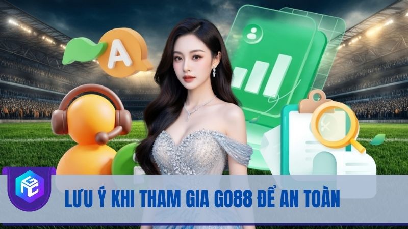 Lưu ý khi tham gia Go88 để an toàn