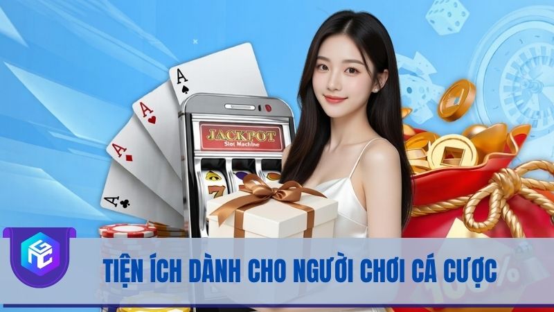 Tiện ích dành cho người chơi cá cược tại GMNC