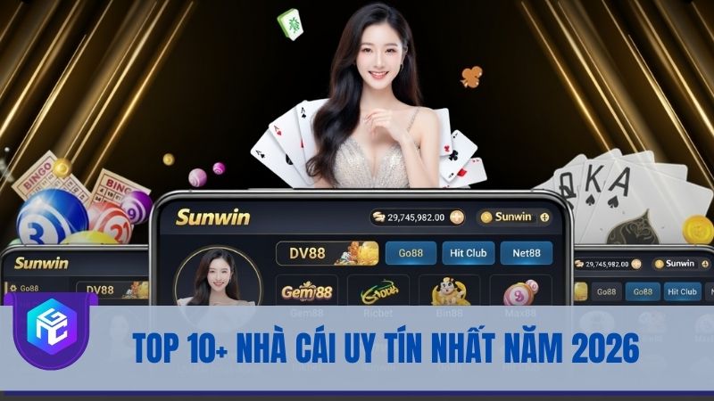 Xếp hạng top 10 nhà cái uy tín nhất trong năm 2026