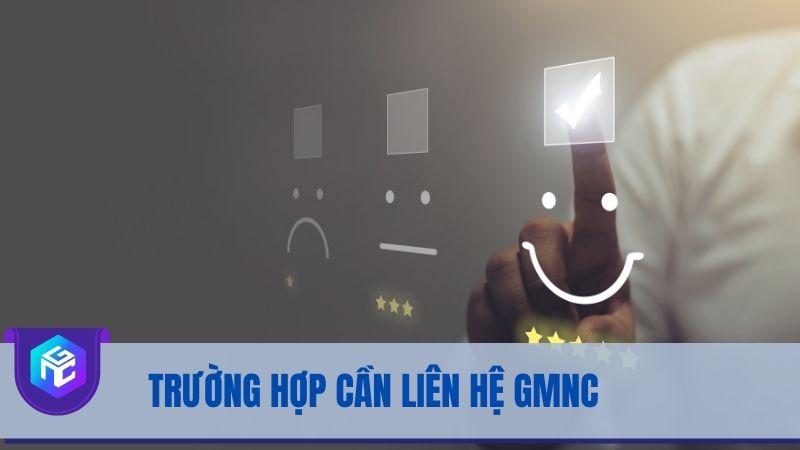 Trường hợp cần liên hệ GMNC